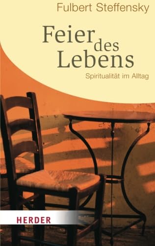 Feier des Lebens: Spiritualität im Alltag (HERDER Spektrum) von Verlag Herder GmbH